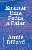 Ensinar Uma Pedra a Falar | Annie Dillard | Antígona