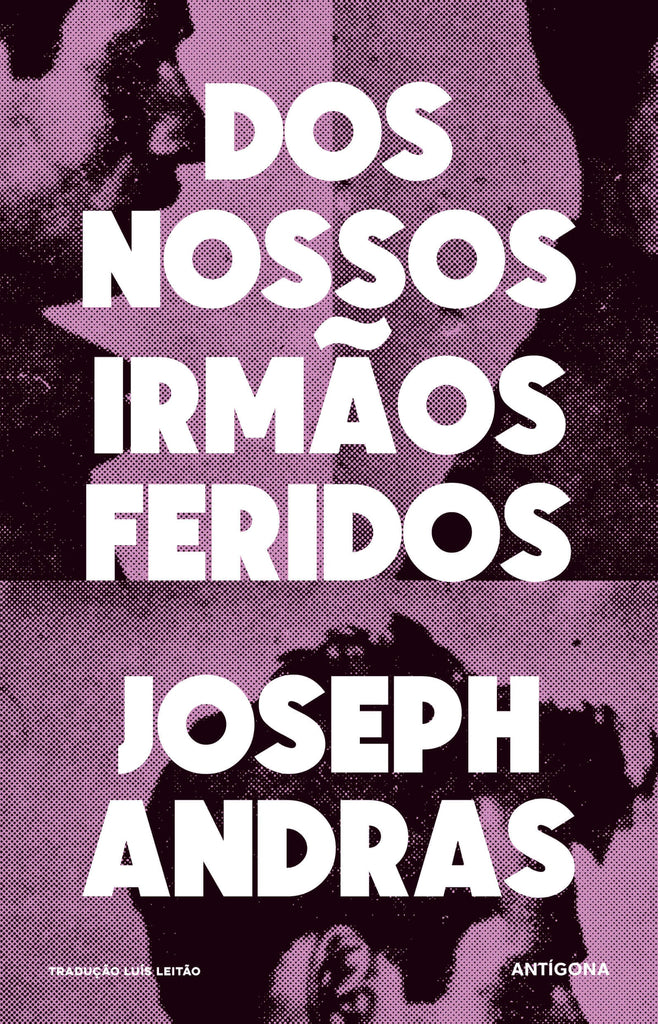 Dos Nossos Irmãos Feridos | Joseph Andras | Antígona