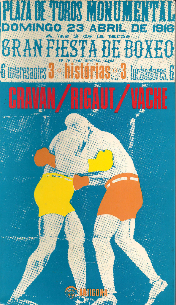 3 Histórias 3 | Cravan/Rigaut/Vaché | Antígona