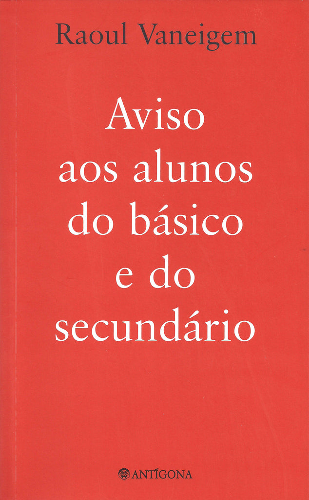 Aviso aos Alunos do Básico e do Secundário | Raoul Vaneigem | Antígona