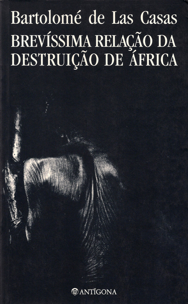 Brevíssima Relação da Destruição de África | Bartolomé de las Casas | Antígona