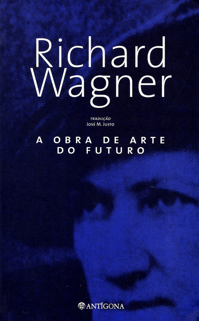 A Obra de Arte do Futuro | Richard Wagner | Antígona