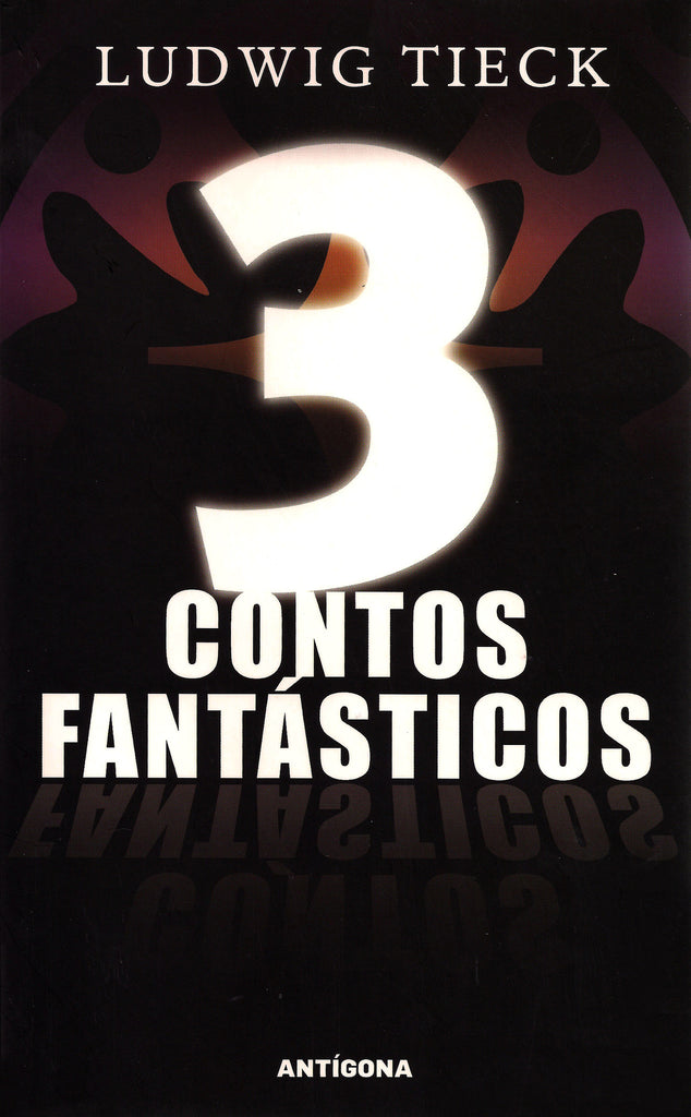 3 Contos Fantásticos | Ludwig Tieck | Antígona