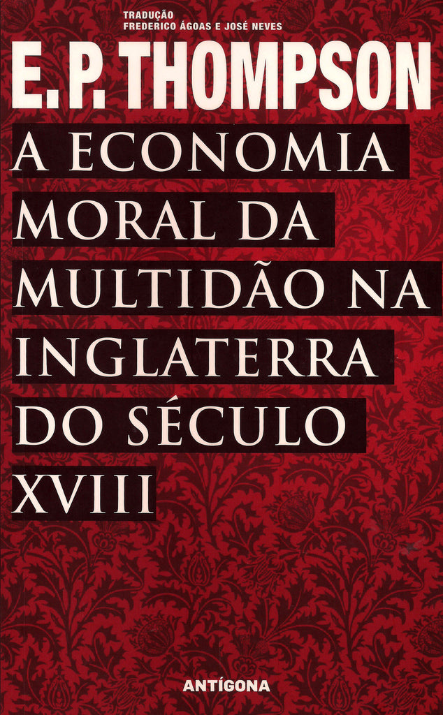 A Economia Moral da Multidão na Inglaterra do Século XVIII | E. P. Thompson | Antígona