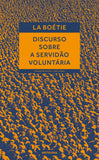 Discurso Sobre a Servidão Voluntária | Etienne de la Boétie | Antígona