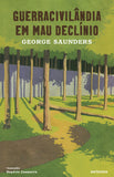 Guerracivilândia em Mau Declínio | George Saunders | Antígona