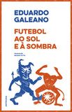 Futebol ao Sol e à Sombra | Eduardo Galeano | Antígona
