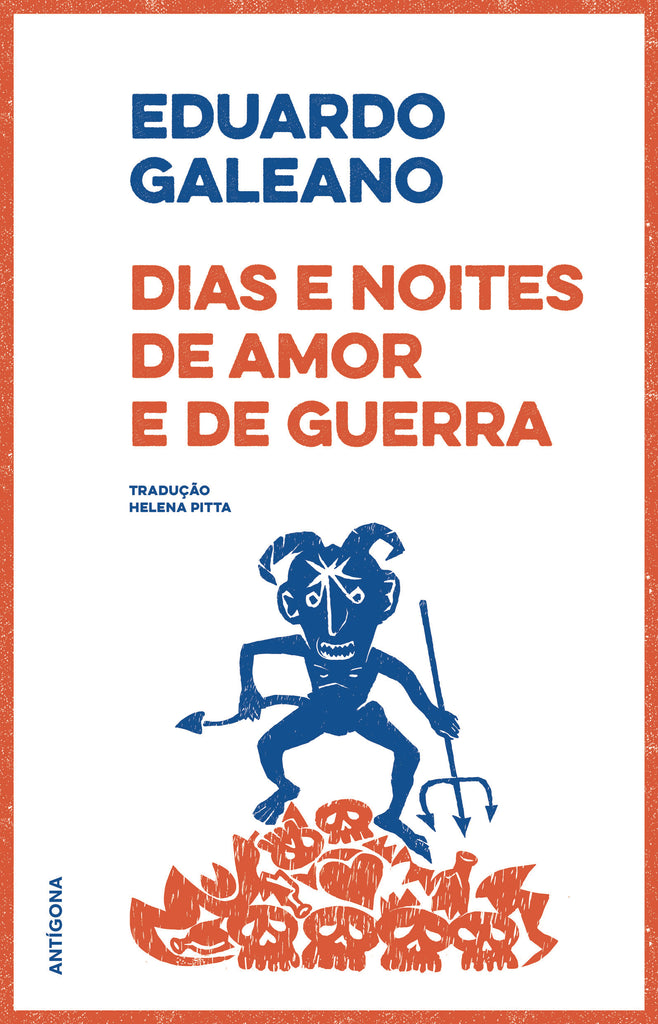 Dias e Noites de Amor e de Guerra | Eduardo Galeano | Antígona