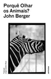 Porquê Olhar os Animais? | John Berger | Antígona