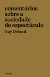 Comentários sobre a Sociedade do Espectáculo | Guy Debord | Antígona