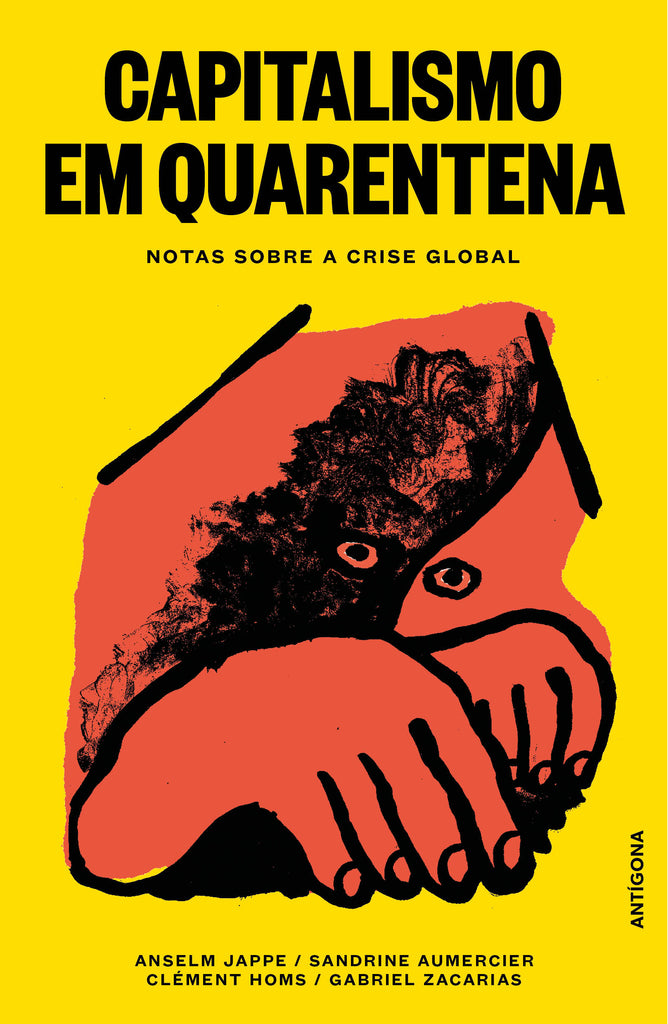 Capitalismo em Quarentena | Anselm Jappe, Sandrine Aumercier, Clément Homs e Gabriel Zacarias | Antígona