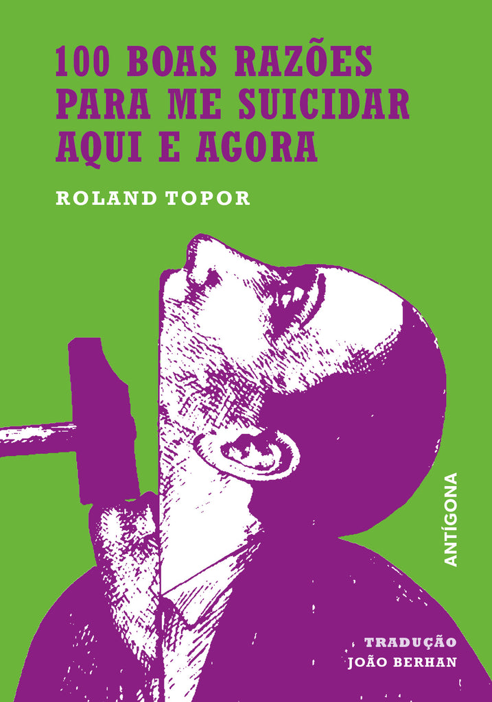 100 Boas Razões para me Suicidar Aqui e Agora + 12 Maneiras de Escapar ao Natal | Roland Topor | Antígona