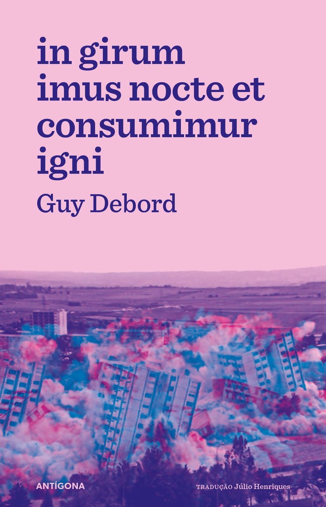 In girum imus nocte et consumimur igni | Guy Debord | Antígona