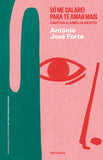 Só me calarei para te amar mais – Cartas a Amélia Bento | António José Forte | Antígona