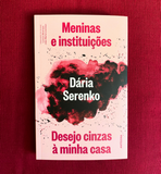 Meninas e Instituições / Desejo cinzas à minha casa