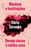 Meninas e Instituições / Desejo cinzas à minha casa