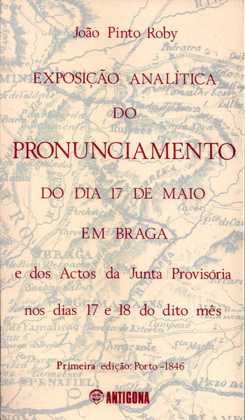 Exposição Analítica do Pronunciamento do dia 17 de Maio em Braga e dos actos da Junta Provisória nos dias 17 e 8 do dito mês