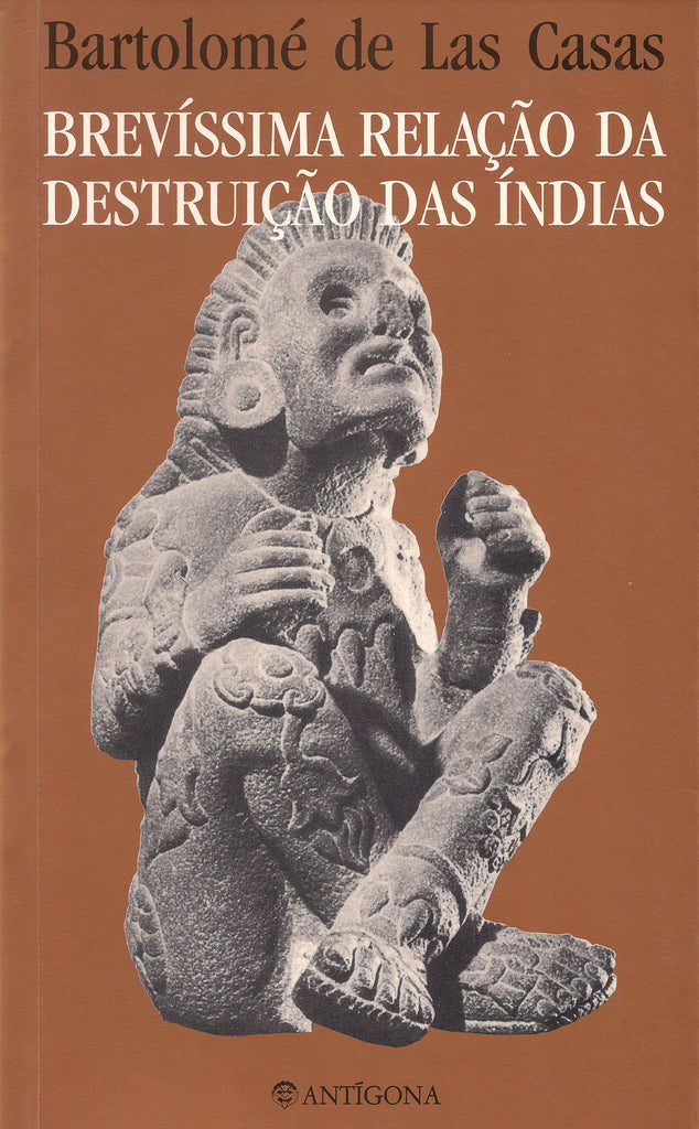 Brevíssima Relação da Destruição das Índias | Bartolomé de las Casas | Antígona