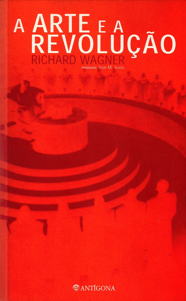 A Arte e a Revolução | Richard Wagner | Antígona