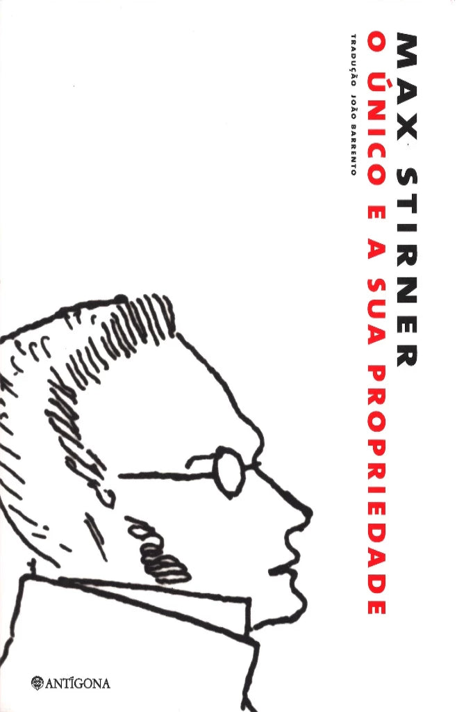 O Único e a Sua Propriedade | Max Stirner | Antígona