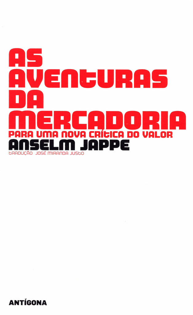 As Aventuras da Mercadoria | Anselm Jappe | Antígona