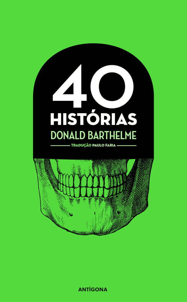 40 Histórias | Donald Barthelme | Antígona