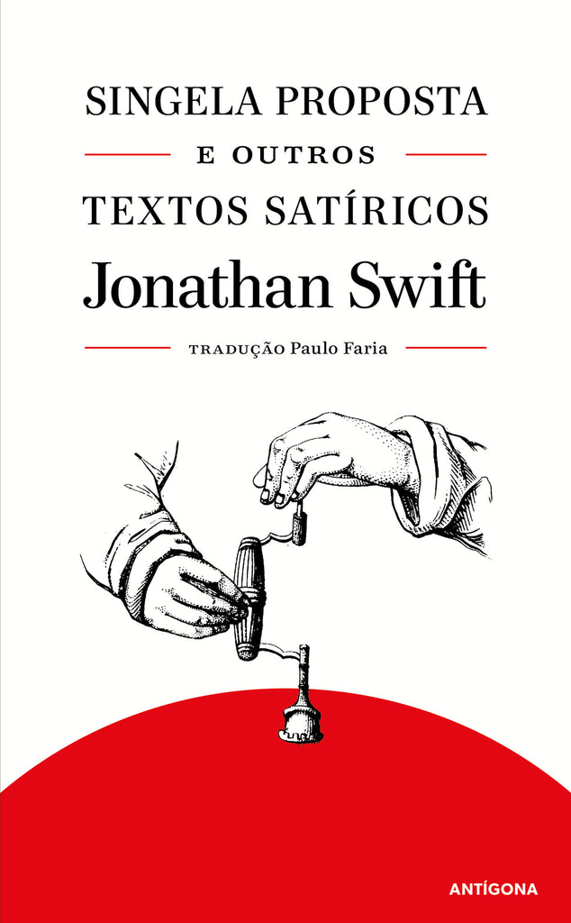 Singela Proposta e Outros Textos Satíricos | Jonathan Swift | Antígona