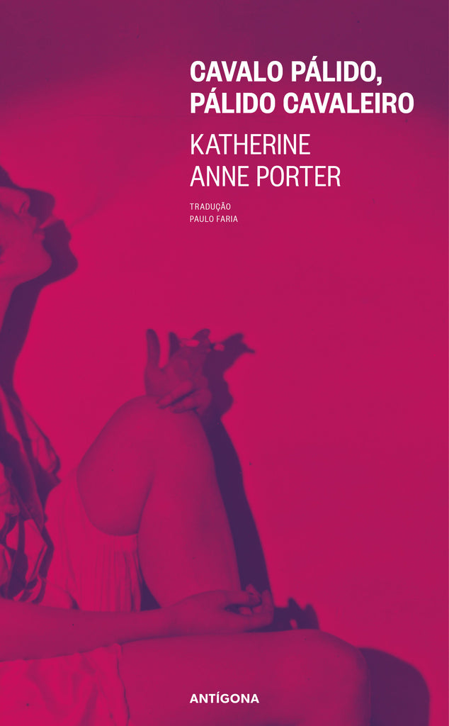 Cavalo Pálido, Pálido Cavaleiro | Katherine Anne Porter | Antígona