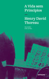 A Vida sem Princípios | Henry David Thoreau | Antígona