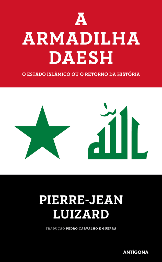 A Armadilha Daesh | Pierre-Jean Luizard | Antígona