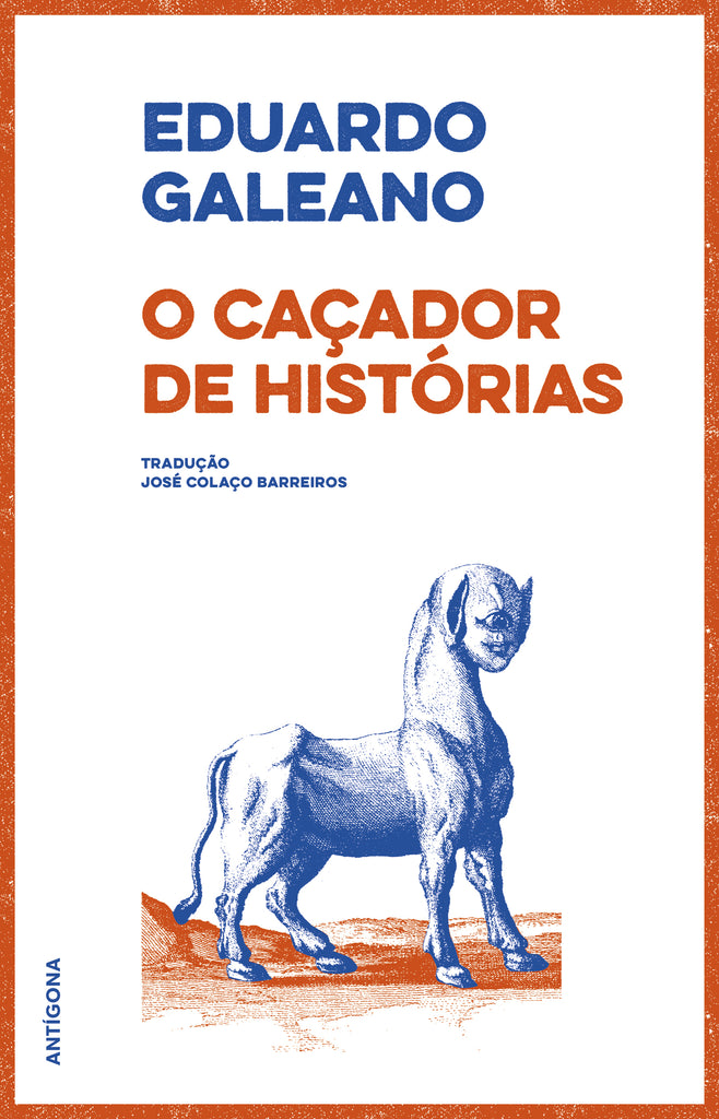 O Caçador de Histórias | Eduardo Galeano | Antígona