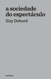 A Sociedade do Espectáculo | Guy Debord | Antígona