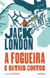 A Fogueira e Outros Contos | Jack London | Antígona