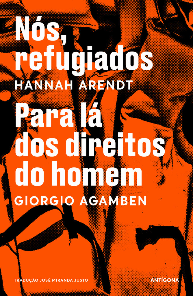 Nós, Refugiados / Para Lá dos Direitos do Homem | Hannah Arendt / Giorgio Agamben | Antígona