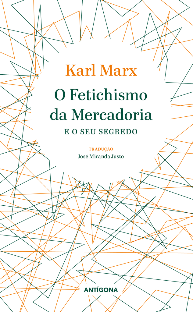 O Fetichismo da Mercadoria e o Seu Segredo | Karl Marx | Antígona