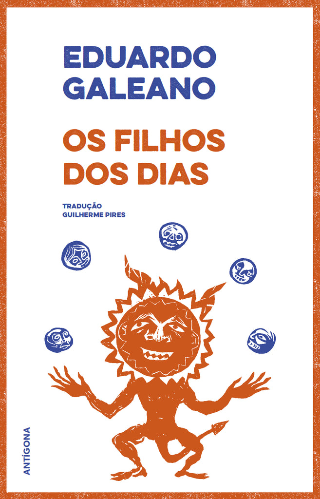 Os Filhos dos Dias | Eduardo Galeano | Antígona