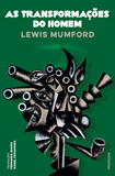As Transformações do Homem | Lewis Mumford | Antígona